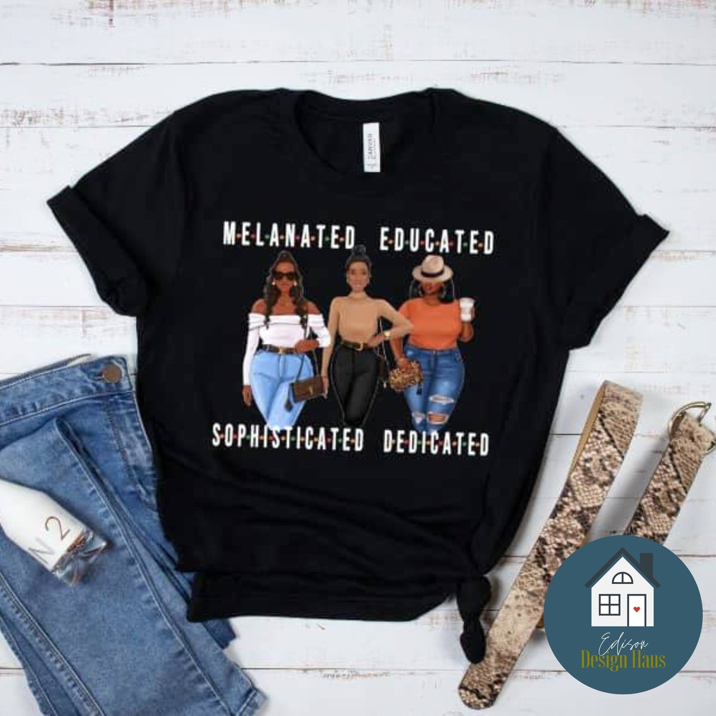 Melanated. Educated. Sophisticated. Dedicated. | Culture T-Shirt or Hoodie